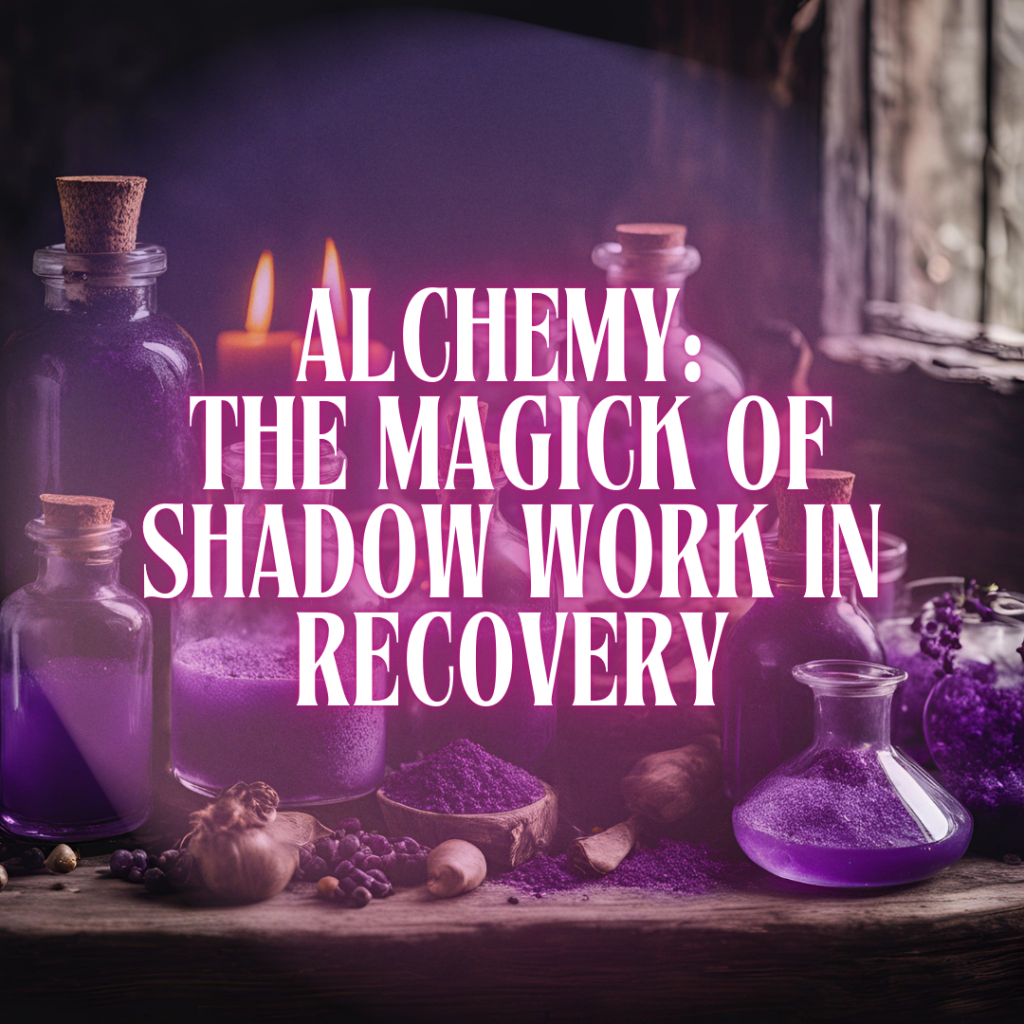 Alchemy The Magick of Shadow Work in Recovery 1